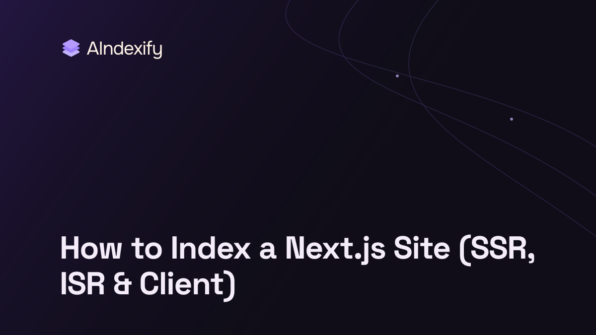 How to Index a Next.js Site (SSR, ISR & Client)