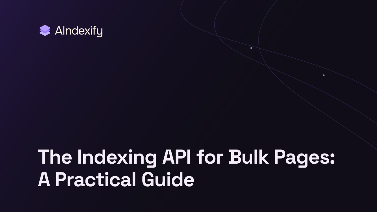 The Indexing API for Bulk Pages: A Practical Guide