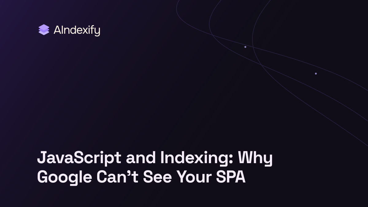 JavaScript and Indexing: Why Google Can't See Your SPA